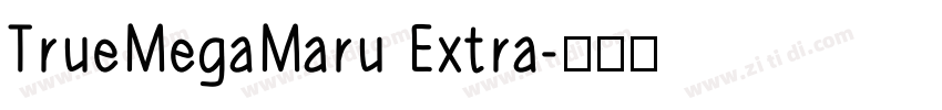 TrueMegaMaru Extra字体转换 TrueMegaMaru Extra字体转换